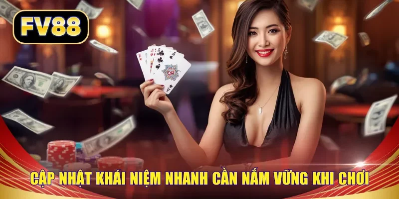 Cập nhật khải niệm nhanh cần nắm vững khi chơi
