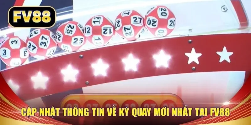 Cập nhật thông tin về kỳ quay mới nhất tại FV88