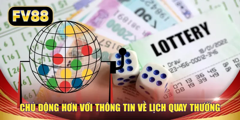 Chủ động hơn với thông tin về lịch quay thưởng