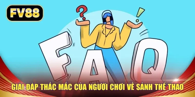 Giải đáp thắc mắc của người chơi về sảnh thể thao