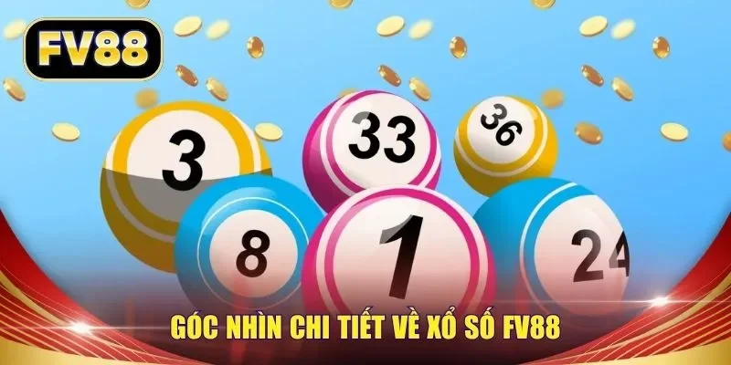 Góc nhìn chi tiết về xổ số FV88