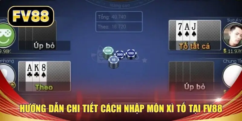 Hướng dẫn chi tiết cách nhập môn xì tố tại FV88