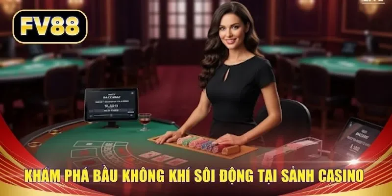 Khám phá bầu không khí sôi động tại sảnh Casino 