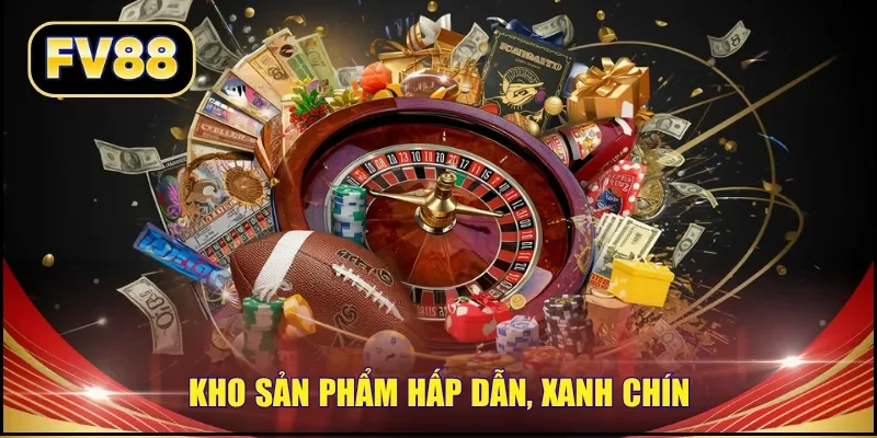 Kho sản phẩm hấp dẫn, xanh chín