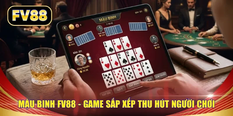 Mậu Binh FV88 - Game sắp xếp thu hút người chơi