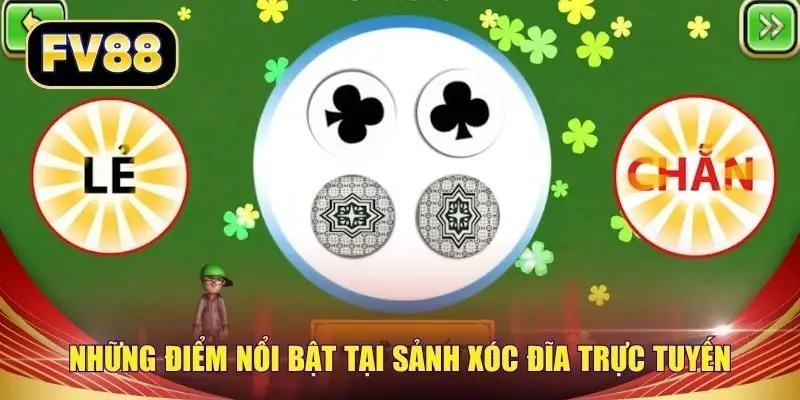 Những điểm nổi bật tại sảnh xóc đĩa trực tuyến