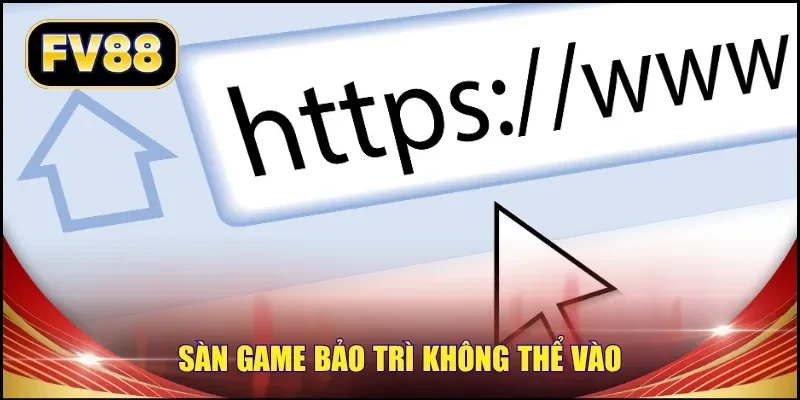 Sàn game bảo trì không thể vào