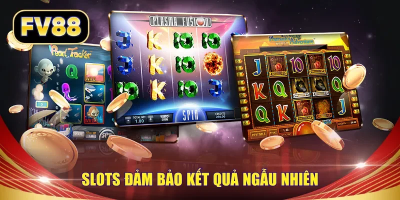 Slots đảm bảo kết quả ngẫu nhiên