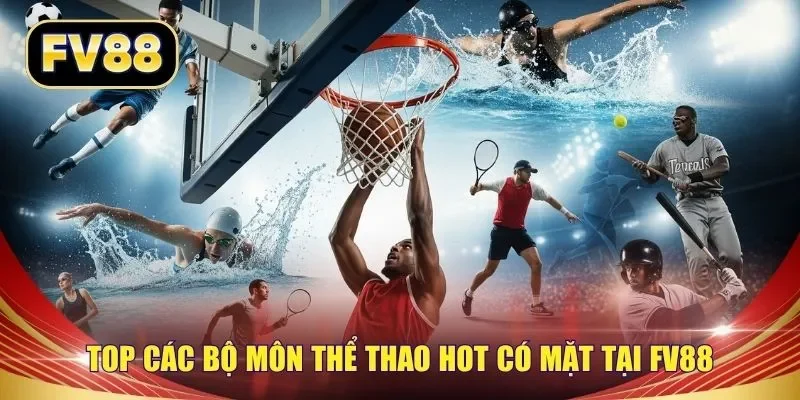 Top các bộ môn thể thao hot có mặt tại FV88